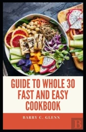 Guide To Whole 30 Fast And Easy Cookbook