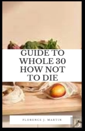 Guide To Whole 30 How Not To Die