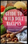 Guide To Wild Diet Recipes