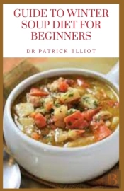 Guide To Winter Soup Diet For Beginners