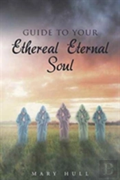 Guide To Your Ethereal Eternal Soul