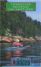 Guide Ulysse ; Charlevoix ; Saguenay ; Lac-Saint-Jean ; 3e Edition