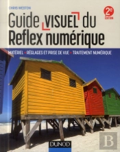 Guide Visuel Du Reflex Numérique ; Matériel, Réglages Et Prise De Vue, Traitement Numérique ; 2e Édition