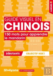Guide Visuel En Chinois ; 150 Mots Pour Apprendre Le Mandarin ; Débutants, Objectif Hsk1