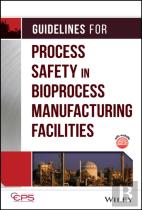 Guidelines For Process Safety In Bioprocess Manufacturing Facilities