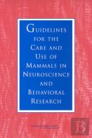 Guidelines For The Care And Use Of Mammals In Neuroscience And Behavioral Research