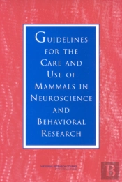 Guidelines For The Care And Use Of Mammals In Neuroscience And Behavioral Research