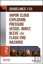Guidelines For Vapor Cloud Explosion, Pressure Vessel Burst, Bleve, And Flash Fire Hazards