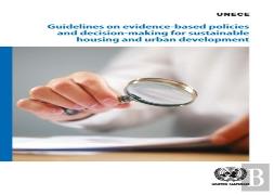 Guidelines On Evidence-Based Policies And Decision-Making For Sustainable Housing And Urban Development