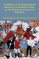 Guidelines On The Organizational Structure Of Communist Parties, On The Methods And Content Of Their Work