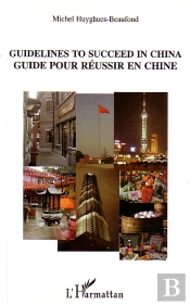 Guidelines To Succeed In China ; Guide Pour Reussir En Chine