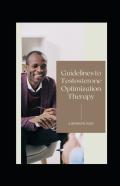 Guidelines To Testosterone Optimization Therapy