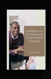 Guidelines To Testosterone Optimization Therapy