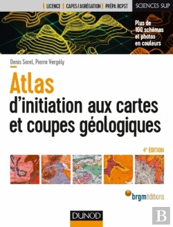 Bertrand.pt - Guides Géologiques Tome 1 ; Atlas D'Initiation Aux Cartes Et Coupes Géologiques (4e Édition)