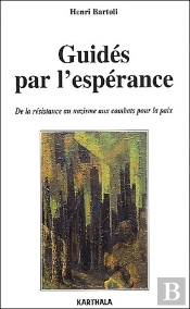 Guidés Par L'Espérance ; De La Résistance Au Nazisme Aux Combats Pour La Paix