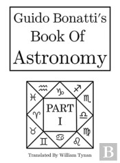 Guido Bonatti'S Book Of Astronomy Part I