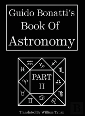 Guido Bonatti'S Book Of Astronomy Part Two