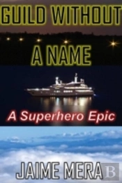 Guild Without A Name, A Superhero Epic