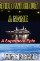 Guild Without A Name, A Superhero Epic