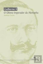 Guilherme II - O Último Imperador da Alemanha