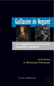 Guillaume De Nogaret ; Un Languedocien Au Service De La Monarchie Capétienne