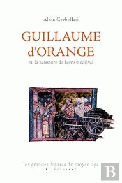 Guillaume D'Orange Ou La Naissance Du Héros Médiéval
