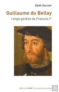 Bertrand.pt - Guillaume Du Bellay, L'Ange Gardien Du Roi