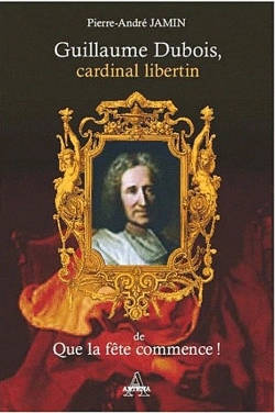 Bertrand.pt - Guillaume Dubois, Cardinal Libertin De Que La Fête Commence