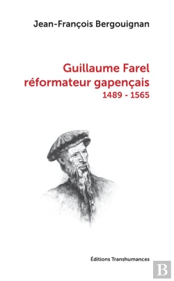 Bertrand.pt - Guillaume Farel, Réformateur Gapençais (1489-1565)