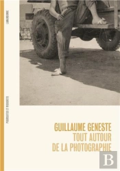 Guillaume Geneste : Tout Autour De La Photographie