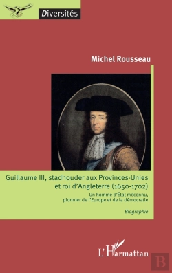Bertrand.pt - Guillaume Iii, Stadhouder Aux Provinces-Unies Et Roi D'Angleterre (1650-1702) ; Un Homme D'État Méconnu