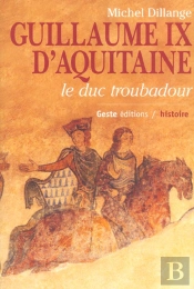 Guillaume Ix D'Aquitaine ; Le Duc Troubadour