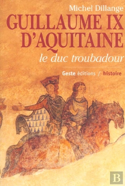 Bertrand.pt - Guillaume Ix D'Aquitaine ; Le Duc Troubadour