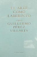 Guillermo Perez Villalta. El Arte Del Laberinto