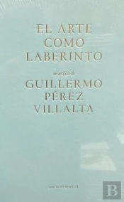 Guillermo Perez Villalta. El Arte Del Laberinto