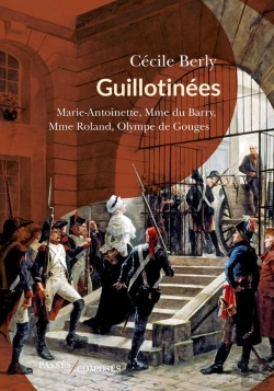 Bertrand.pt - Guillotinées : Marie-Antoinette, Madame Du Barry, Madame Roland, Olympe De Gouges