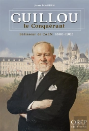 Guillou Le Conquérant ; Bâtisseur De Caen ; 1880-1963