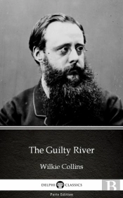 Guilty River By Wilkie Collins - Delphi Classics (Illustrated)