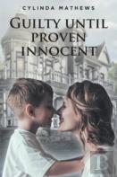 Guilty Until Proven Innocent