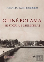 Guiné-Bolama, História e Memórias
