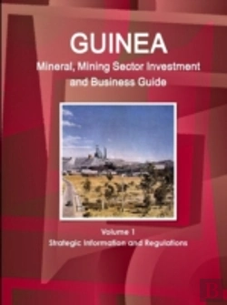 Bertrand.pt - Guinea Mineral, Mining Sector Investment And Business Guide Volume 1 Strategic Information And Regulations