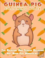 Guinea Pig Coloring Book - The Relaxing And Stress Relieving Art Book For Mindfulness