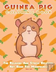 Guinea Pig Coloring Book - The Relaxing And Stress Relieving Art Book For Mindfulness