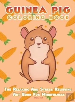 Bertrand.pt - Guinea Pig Coloring Book - The Relaxing And Stress Relieving Art Book For Mindfulness