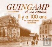 Guingamp Et Son Canton Il Y A 100 Ans En Cartes Postales Anciennes