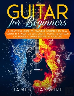 Bertrand.pt - Guitar For Beginners A Practical Guide To Teaching Yourself To Play Guitar In A Week Or Less Even If You'Ve Never Seen (Or Heard) A Guitar Before In Your Life