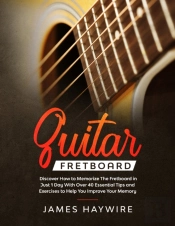 Guitar Fretboard : Discover How To Memor