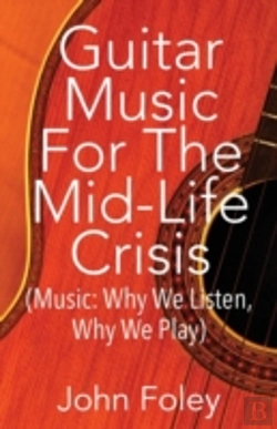 Bertrand.pt - Guitar Music For The Mid-Life Crisis: (Music: Why We Listen, Why We Play)