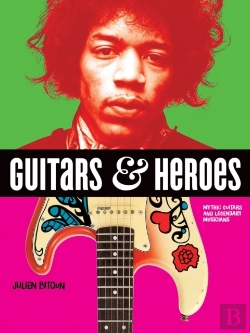 Bertrand.pt - Guitars And Heroes: Mythic Guitars And Legendary Musicians
