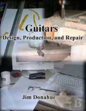 Guitars: Design, Production, And Repair